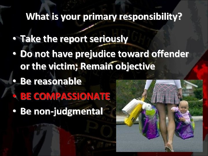 What is your primary responsibility? • Take the report seriously • Do not have