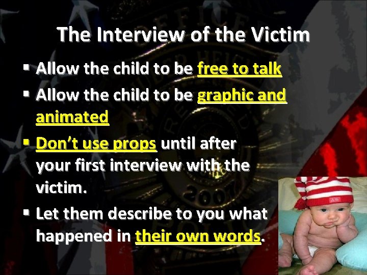 The Interview of the Victim § Allow the child to be free to talk