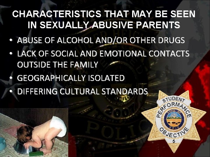 CHARACTERISTICS THAT MAY BE SEEN IN SEXUALLY ABUSIVE PARENTS • ABUSE OF ALCOHOL AND/OR