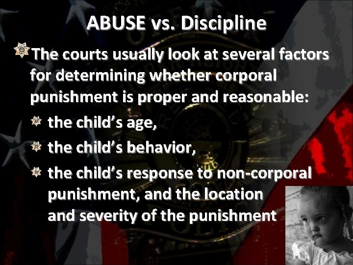 ABUSE vs. Discipline The courts usually look at several factors for determining whether corporal