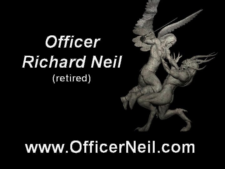 Officer Richard Neil (retired) www. Officer. Neil. com 