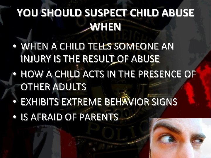 YOU SHOULD SUSPECT CHILD ABUSE WHEN • WHEN A CHILD TELLS SOMEONE AN INJURY