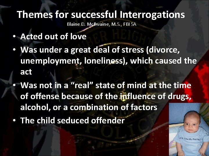 Themes for successful Interrogations Blaine D. Mc. Ilwaine, M. S. , FBI SA •