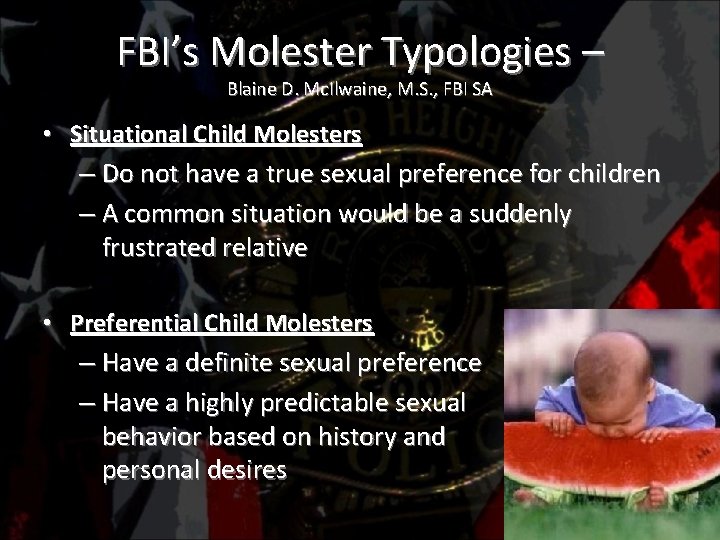FBI’s Molester Typologies – Blaine D. Mc. Ilwaine, M. S. , FBI SA •