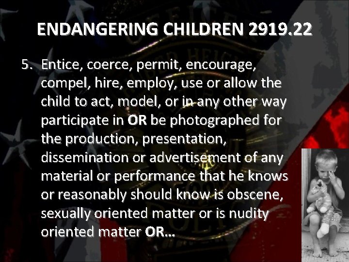 ENDANGERING CHILDREN 2919. 22 5. Entice, coerce, permit, encourage, compel, hire, employ, use or