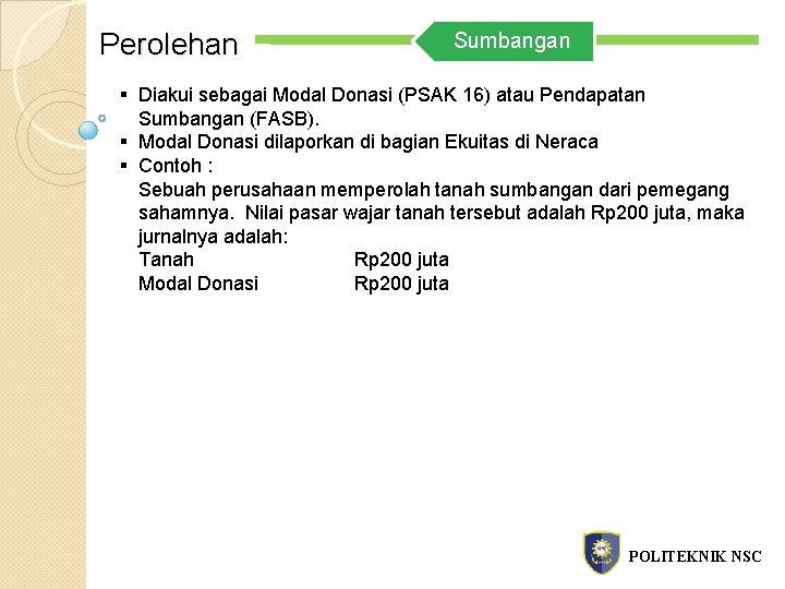 Perolehan Sumbangan § Diakui sebagai Modal Donasi (PSAK 16) atau Pendapatan Sumbangan (FASB). §