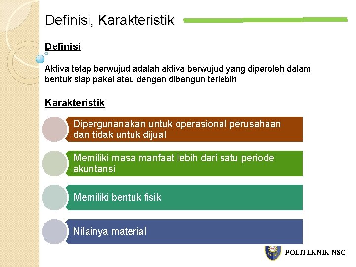 Definisi, Karakteristik Definisi Aktiva tetap berwujud adalah aktiva berwujud yang diperoleh dalam bentuk siap