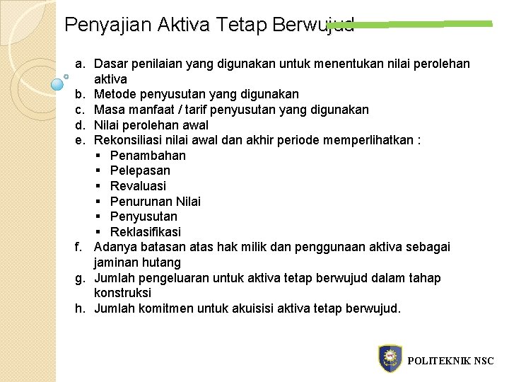 Penyajian Aktiva Tetap Berwujud a. Dasar penilaian yang digunakan untuk menentukan nilai perolehan aktiva