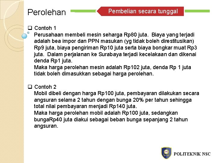 Perolehan Pembelian secara tunggal q Contoh 1 Perusahaan membeli mesin seharga Rp 80 juta.