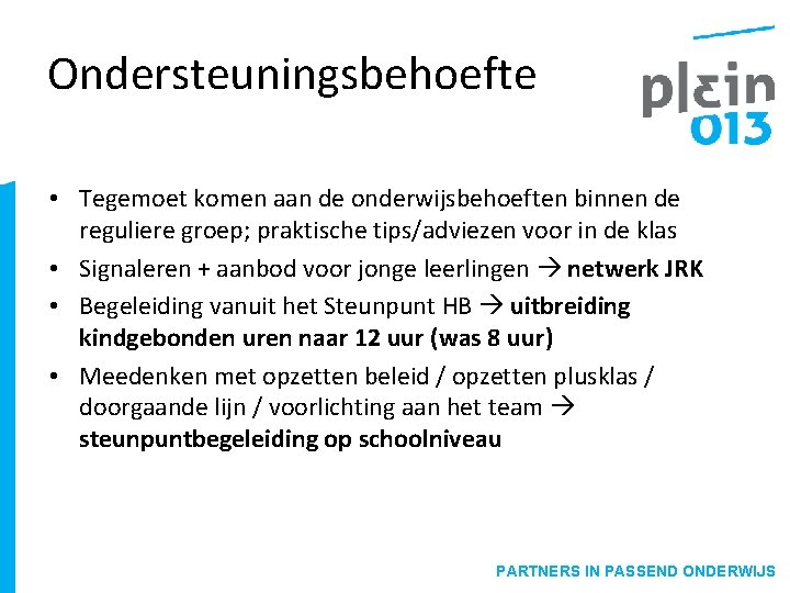 Ondersteuningsbehoefte • Tegemoet komen aan de onderwijsbehoeften binnen de reguliere groep; praktische tips/adviezen voor