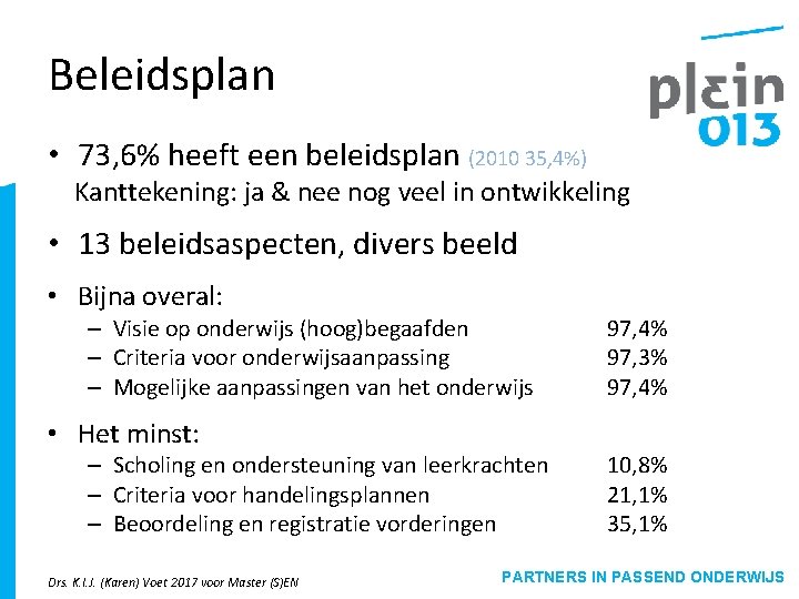 Beleidsplan • 73, 6% heeft een beleidsplan (2010 35, 4%) Kanttekening: ja & nee