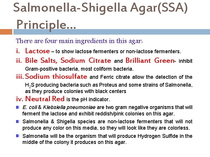 Salmonella-Shigella Agar(SSA) Principle… There are four main ingredients in this agar: i. Lactose –
