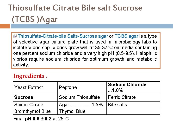 Thiosulfate Citrate Bile salt Sucrose (TCBS )Agar Thiosulfate-Citrate-bile Salts-Sucrose agar or TCBS agar is