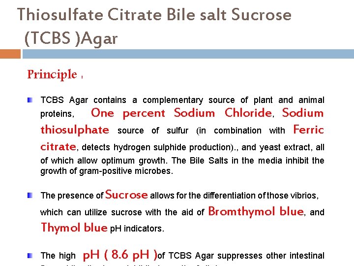 Thiosulfate Citrate Bile salt Sucrose (TCBS )Agar Principle : TCBS Agar contains a complementary