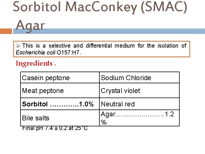 Sorbitol Mac. Conkey (SMAC) Agar This is a selective and differential medium for the