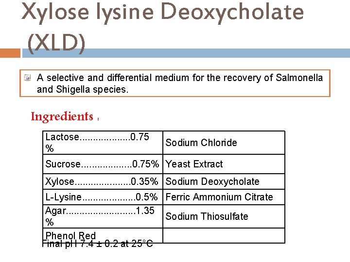 Xylose lysine Deoxycholate (XLD) A selective and differential medium for the recovery of Salmonella