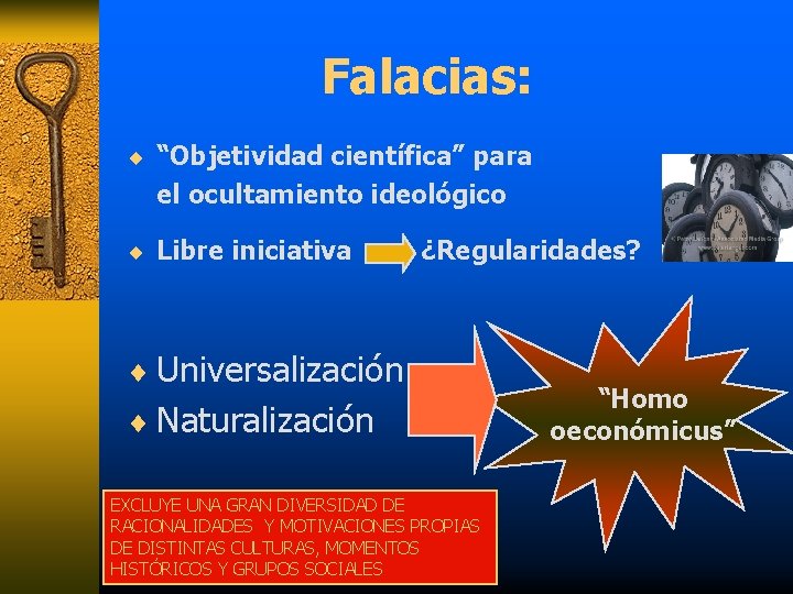 Falacias: ¨ “Objetividad científica” para el ocultamiento ideológico ¨ Libre iniciativa ¿Regularidades? ¨ Universalización