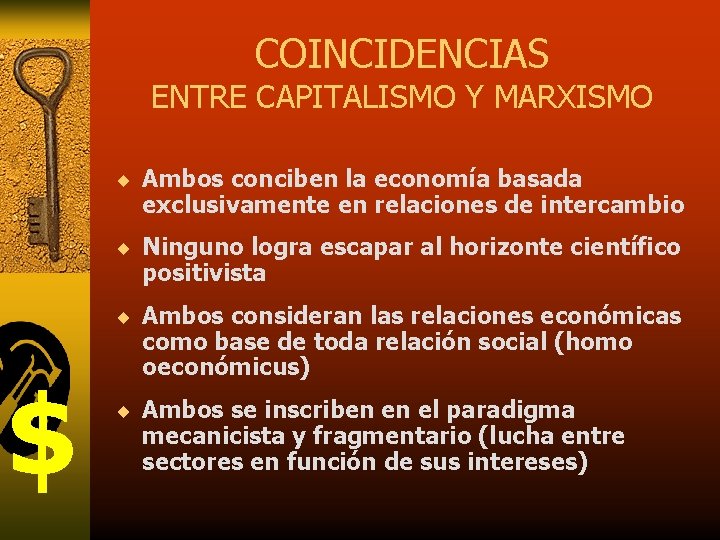 COINCIDENCIAS ENTRE CAPITALISMO Y MARXISMO ¨ Ambos conciben la economía basada exclusivamente en relaciones