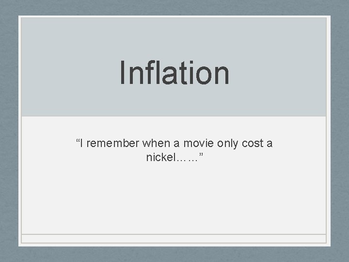 Inflation “I remember when a movie only cost a nickel……” 