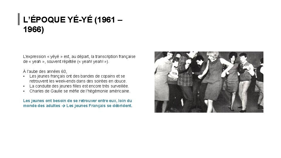 L’ÉPOQUE YÉ-YÉ (1961 – 1966) L'expression « yéyé » est, au départ, la transcription