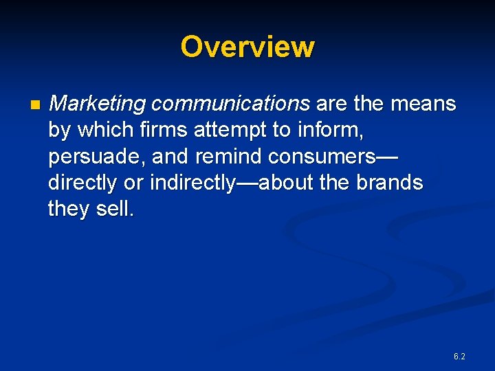 Overview n Marketing communications are the means by which firms attempt to inform, persuade,