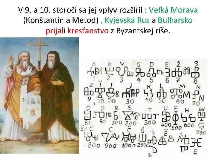 V 9. a 10. storočí sa jej vplyv rozšíril : Veľká Morava (Konštantín a V 9. a 10. storočí sa jej vplyv rozšíril : Veľká Morava (Konštantín a