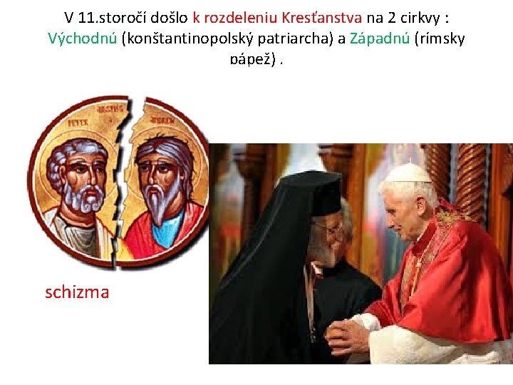 V 11. storočí došlo k rozdeleniu Kresťanstva na 2 cirkvy : Východnú (konštantinopolský patriarcha) V 11. storočí došlo k rozdeleniu Kresťanstva na 2 cirkvy : Východnú (konštantinopolský patriarcha)