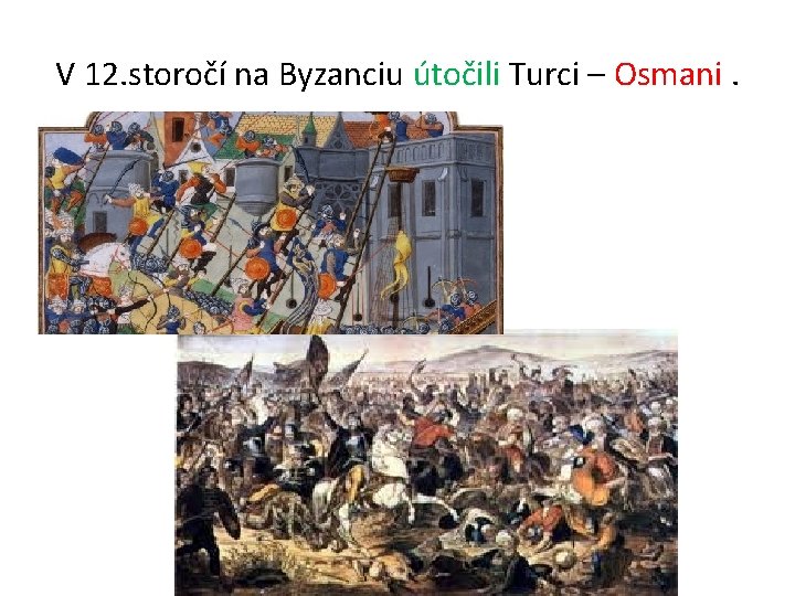 V 12. storočí na Byzanciu útočili Turci – Osmani. V 12. storočí na Byzanciu útočili Turci – Osmani.