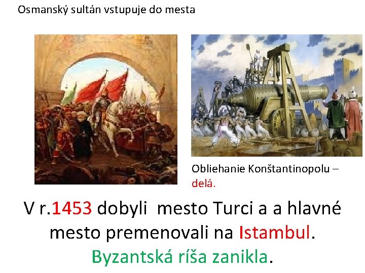 Osmanský sultán vstupuje do mesta Obliehanie Konštantinopolu – delá. V r. 1453 dobyli mesto Osmanský sultán vstupuje do mesta Obliehanie Konštantinopolu – delá. V r. 1453 dobyli mesto