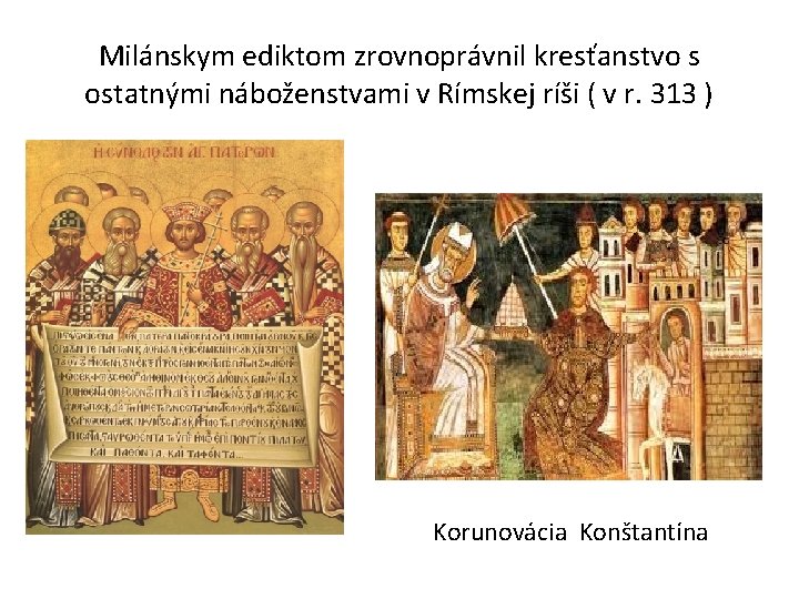 Milánskym ediktom zrovnoprávnil kresťanstvo s ostatnými náboženstvami v Rímskej ríši ( v r. 313 Milánskym ediktom zrovnoprávnil kresťanstvo s ostatnými náboženstvami v Rímskej ríši ( v r. 313