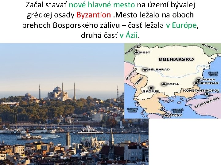 Začal stavať nové hlavné mesto na území bývalej gréckej osady Byzantion. Mesto ležalo na Začal stavať nové hlavné mesto na území bývalej gréckej osady Byzantion. Mesto ležalo na