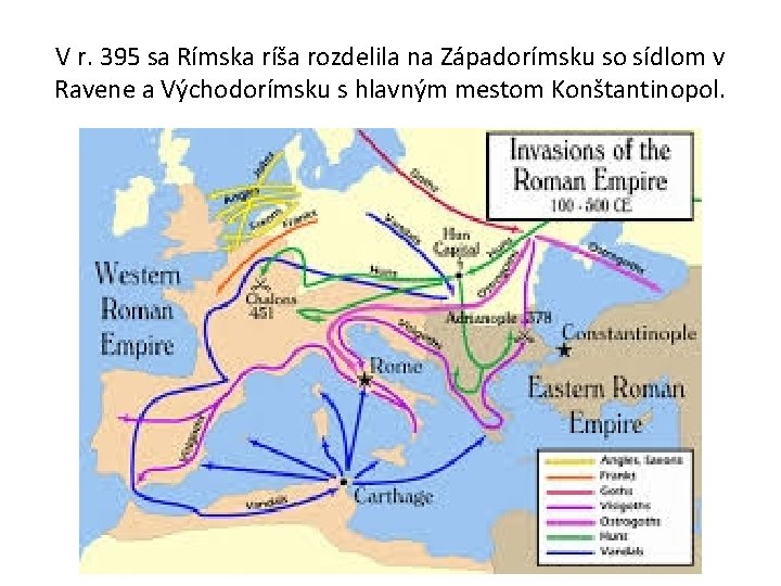 V r. 395 sa Rímska ríša rozdelila na Západorímsku so sídlom v Ravene a V r. 395 sa Rímska ríša rozdelila na Západorímsku so sídlom v Ravene a