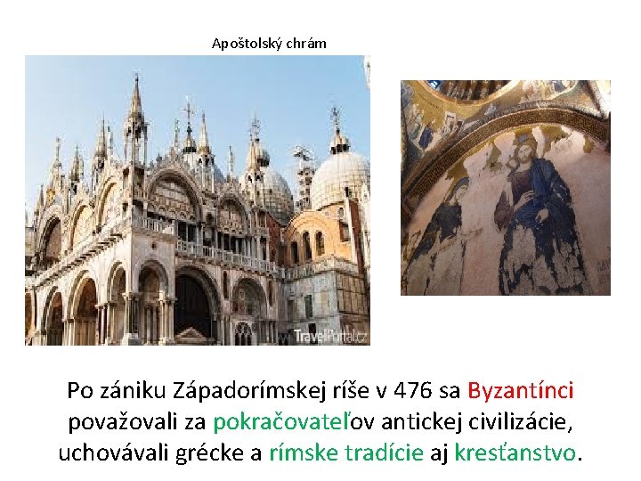 Apoštolský chrám Po zániku Západorímskej ríše v 476 sa Byzantínci považovali za pokračovateľov antickej Apoštolský chrám Po zániku Západorímskej ríše v 476 sa Byzantínci považovali za pokračovateľov antickej