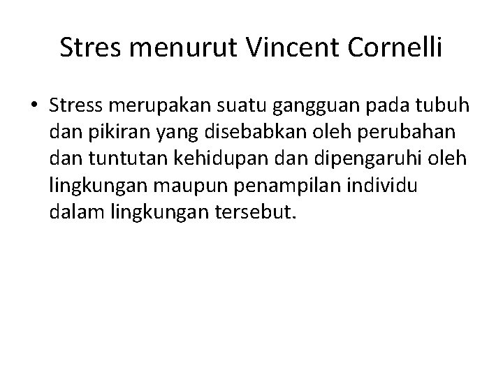 Stres menurut Vincent Cornelli • Stress merupakan suatu gangguan pada tubuh dan pikiran yang