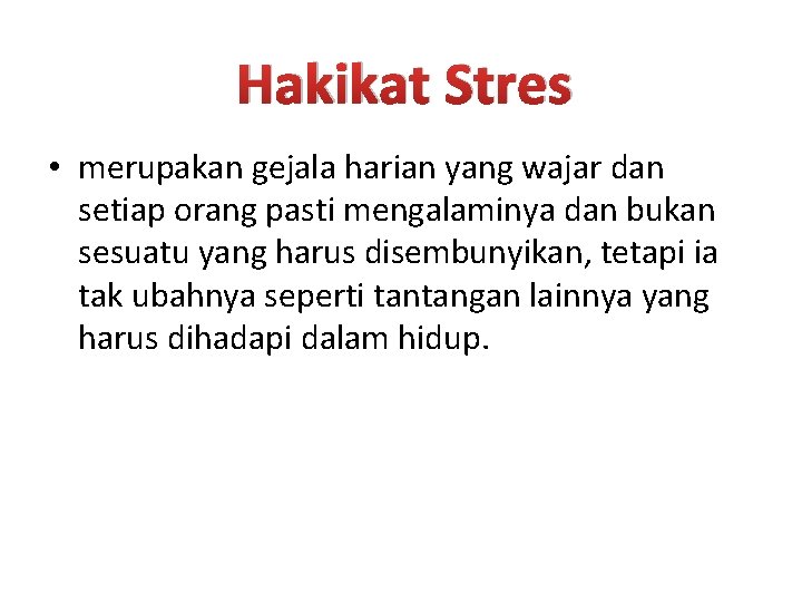 Hakikat Stres • merupakan gejala harian yang wajar dan setiap orang pasti mengalaminya dan