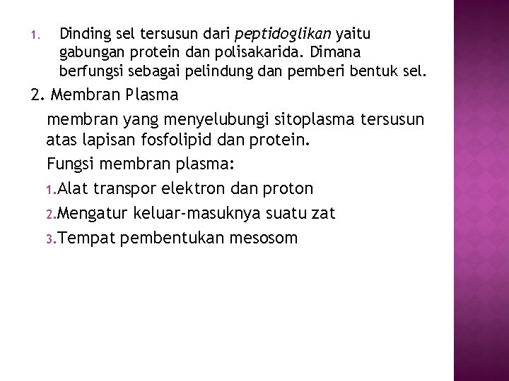 1. Dinding sel tersusun dari peptidoglikan yaitu gabungan protein dan polisakarida. Dimana berfungsi sebagai