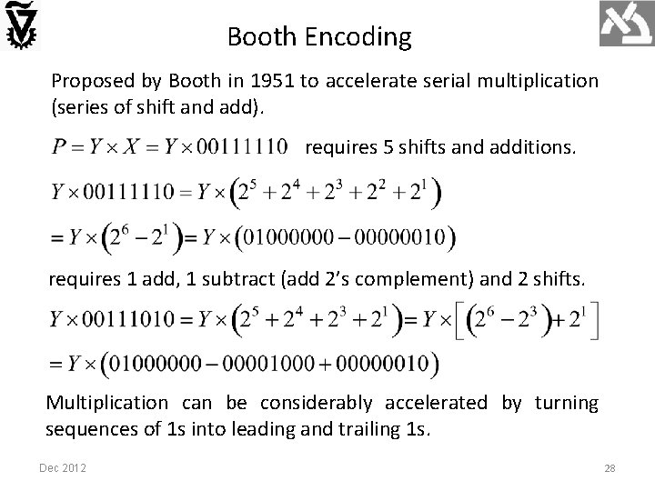 Booth Encoding Proposed by Booth in 1951 to accelerate serial multiplication (series of shift