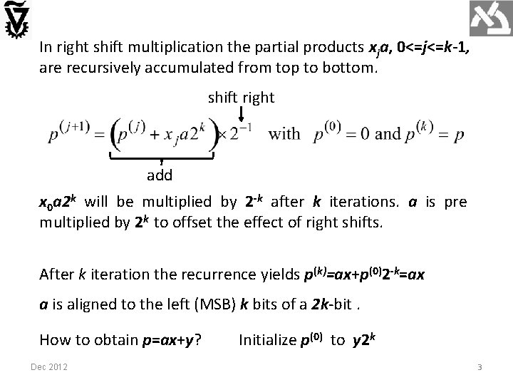 In right shift multiplication the partial products xja, 0<=j<=k-1, are recursively accumulated from top
