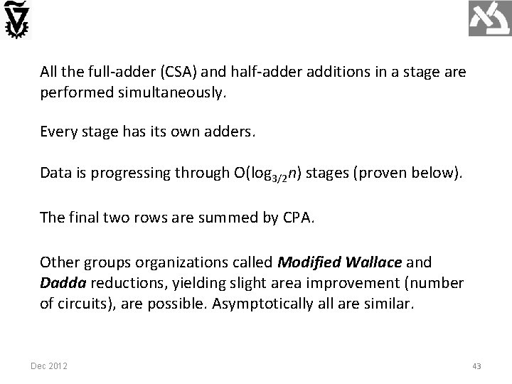 All the full-adder (CSA) and half-adder additions in a stage are performed simultaneously. Every