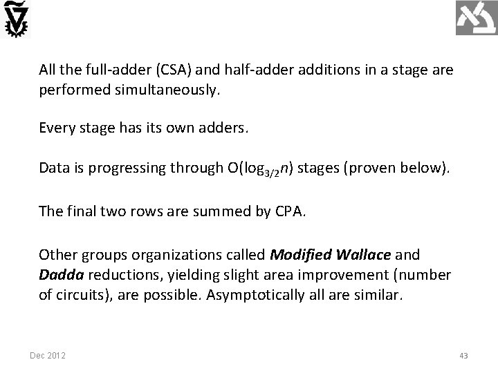 All the full-adder (CSA) and half-adder additions in a stage are performed simultaneously. Every All the full-adder (CSA) and half-adder additions in a stage are performed simultaneously. Every