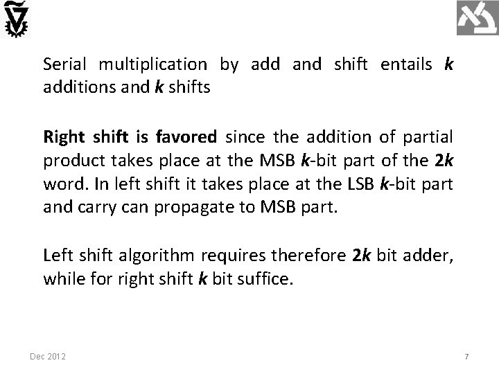 Serial multiplication by add and shift entails k additions and k shifts Right shift