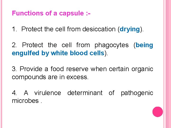 Functions of a capsule : - 1. Protect the cell from desiccation (drying). 2.