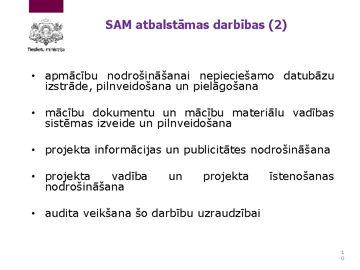 SAM atbalstāmas darbības (2) • apmācību nodrošināšanai nepieciešamo datubāzu izstrāde, pilnveidošana un pielāgošana •