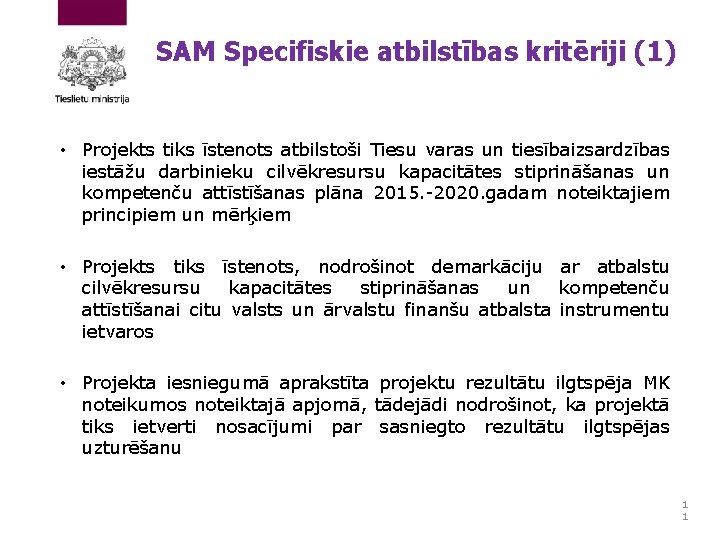 SAM Specifiskie atbilstības kritēriji (1) • Projekts tiks īstenots atbilstoši Tiesu varas un tiesībaizsardzības