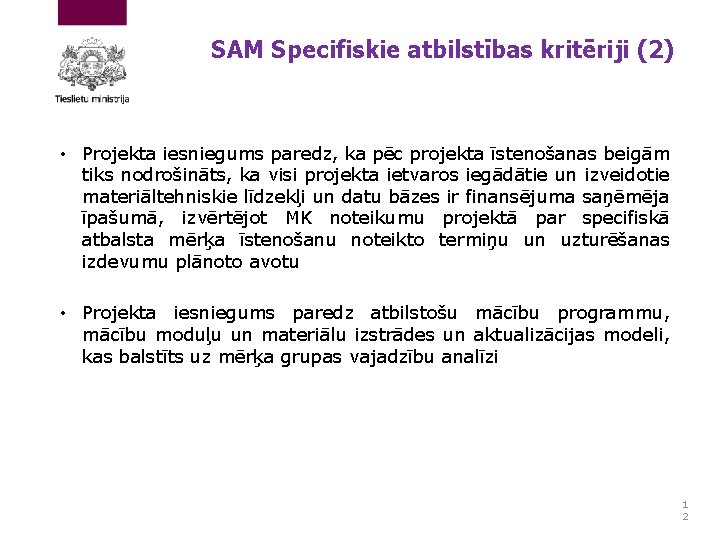 SAM Specifiskie atbilstības kritēriji (2) • Projekta iesniegums paredz, ka pēc projekta īstenošanas beigām