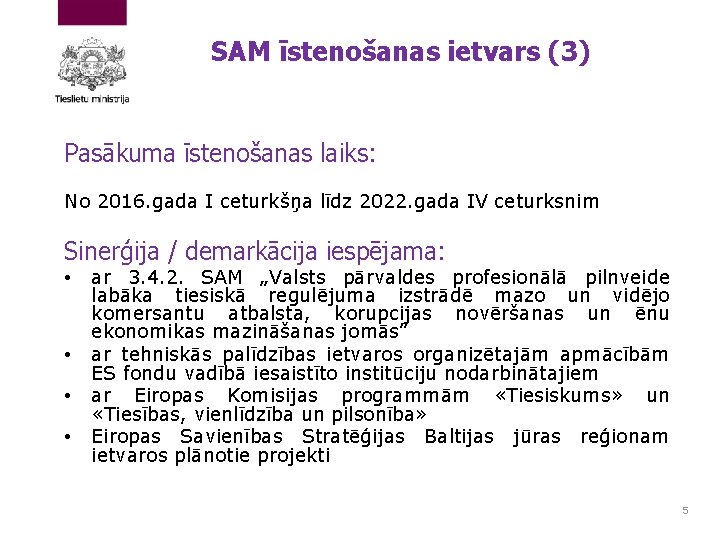 SAM īstenošanas ietvars (3) Pasākuma īstenošanas laiks: No 2016. gada I ceturkšņa līdz 2022.