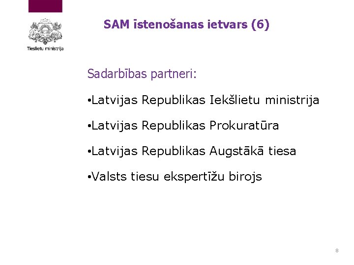 SAM īstenošanas ietvars (6) Sadarbības partneri: • Latvijas Republikas Iekšlietu ministrija • Latvijas Republikas