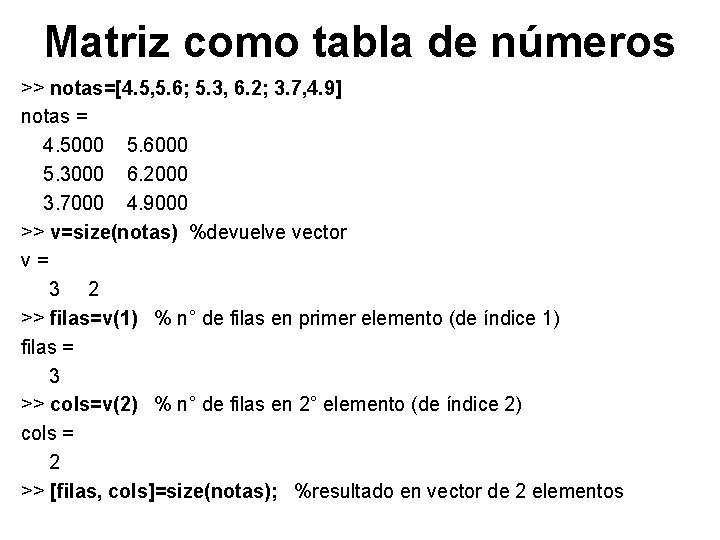 Matriz como tabla de números >> notas=[4. 5, 5. 6; 5. 3, 6. 2;