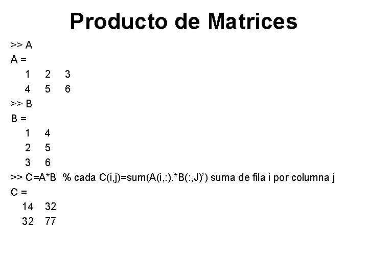 Producto de Matrices >> A A= 1 2 3 4 5 6 >> B