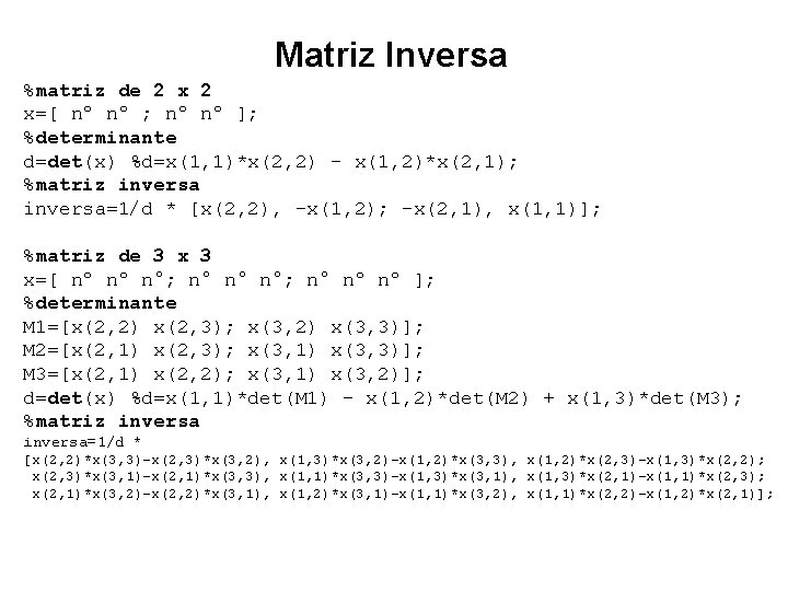 Matriz Inversa %matriz de 2 x=[ nº nº ; nº nº ]; %determinante d=det(x)